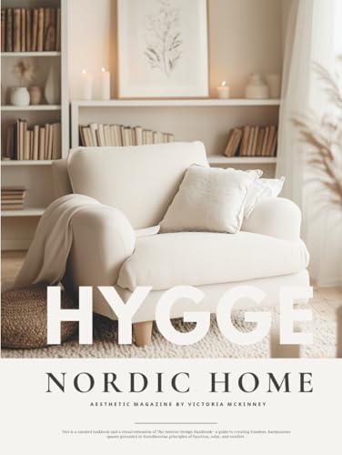 Hygge Nordic Home Interior Design Book: A Scandi-Inspired Collection of 500+ Design Ideas, Mood Boards, and Photography for Modern and Rustic Homes