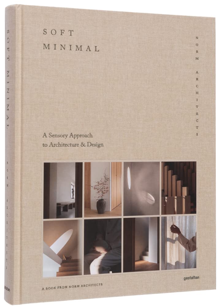 Soft minimal : Norm Architects: A sensory approach to architecture and design