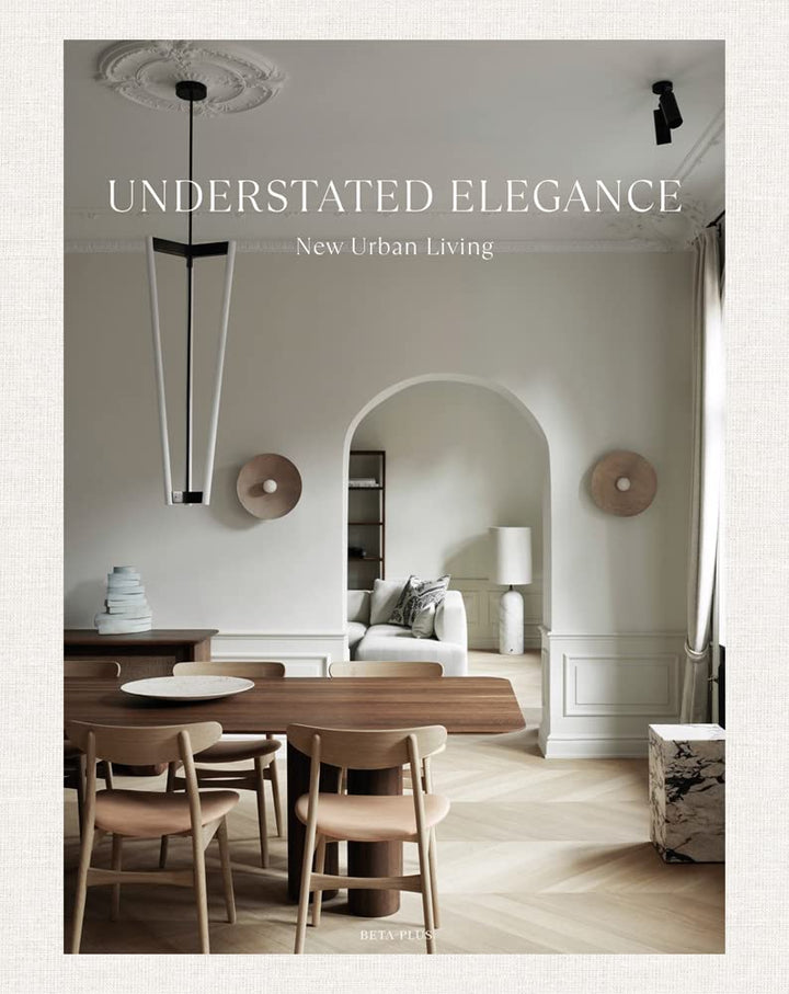 Understated Elegance: New Urban Living Understated Elegance: New Urban Living
