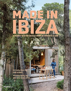 Made in Ibiza: A Journey into the Creative Heart of the White Island