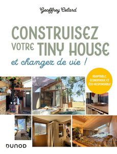 Construisez votre tiny house, et changez de vie !: Adaptable, économique et éco-responsable Construisez votre tiny house, et changez de vie !: Adaptable, économique et éco-responsable