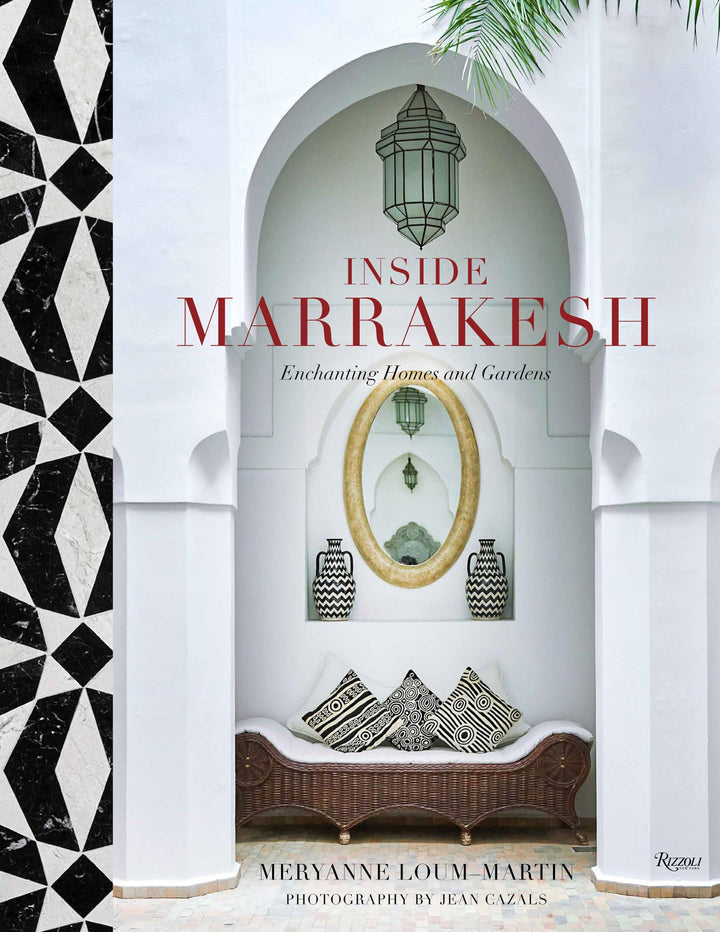 Inside Marrakesh: Enchanting Homes and Gardens Inside Marrakesh: Enchanting Homes and Gardens