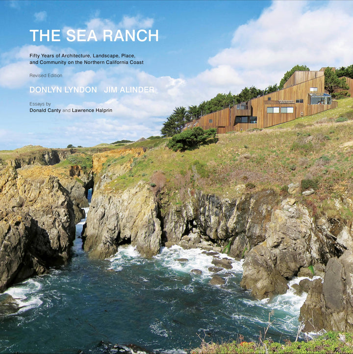 The Sea Ranch: Fifty Years of Architecture, Landscape, Place, and Community on the Northern California Coast The Sea Ranch: Fifty Years of Architecture, Landscape, Place, and Community on the Northern California Coast