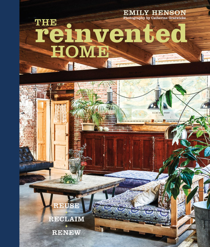 The Reinvented Home: Reuse, Reclaim, Renew The Reinvented Home: Reuse, Reclaim, Renew
