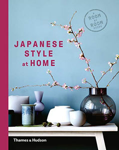 Japanese Style at Home : A Room by Room guide