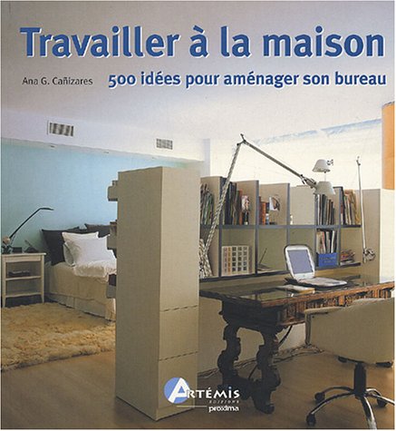 Travailler à la maison : 500 idées pour aménager son bureau Travailler à la maison : 500 idées pour aménager son bureau