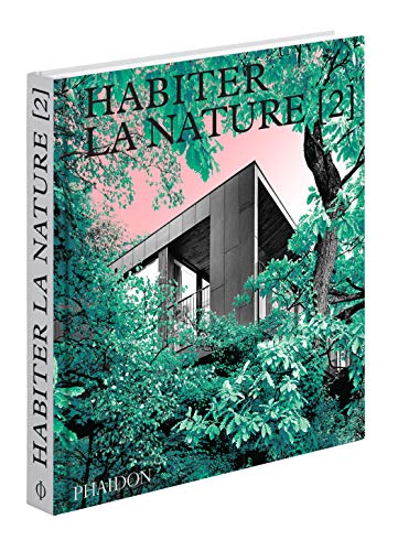 Habiter la nature 2: Maisons contemporaines dans la nature