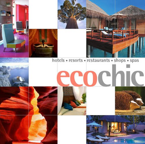 Eco Chic: Hotels, Lodges, Restaurants, Shops, Spas