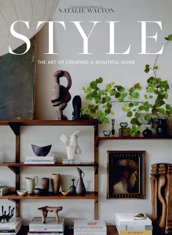 Style: The Art of Creating a Beautiful Home Style: The Art of Creating a Beautiful Home