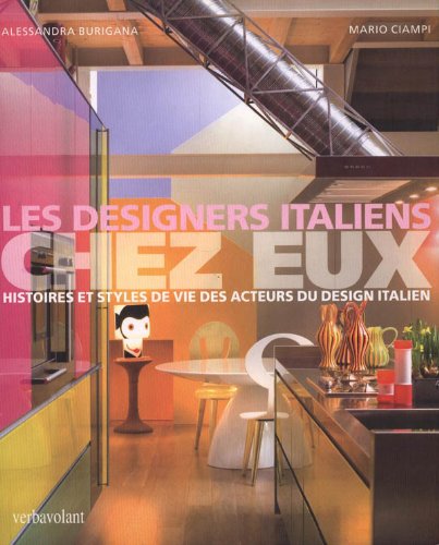 LES DESIGNERS ITALIENS CHEZ EUX. Histoires et styles de vie des acteurs du design italien