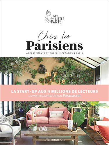Chez les Parisiens : Dans les appartements et les bureaux les plus créatifs de Paris