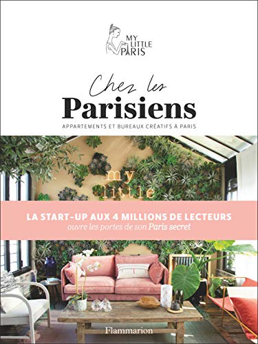 Chez les Parisiens : Dans les appartements et les bureaux les plus créatifs de Paris Chez les Parisiens : Dans les appartements et les bureaux les plus créatifs de Paris