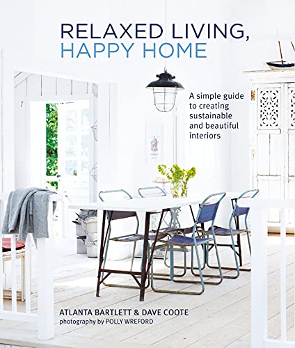 Relaxed Living, Happy Home: A Simple Guide to Creating Sustainable and Beautiful Interiors