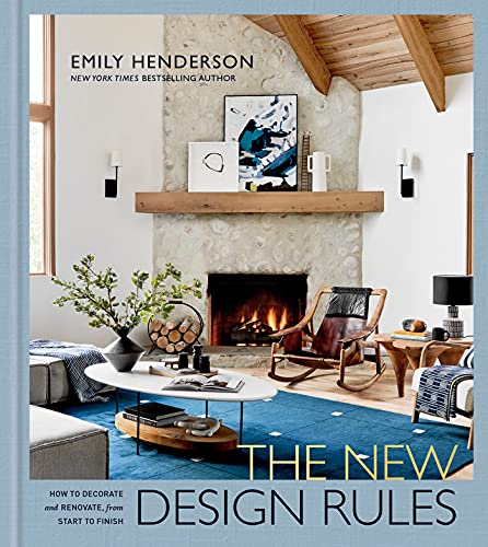 The New Design Rules: How to Decorate and Renovate, from Start to Finish: An Interior Design Book The New Design Rules: How to Decorate and Renovate, from Start to Finish: An Interior Design Book