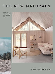 The New Naturals: Inspired Interiors for Sustainable Living The New Naturals: Inspired Interiors for Sustainable Living