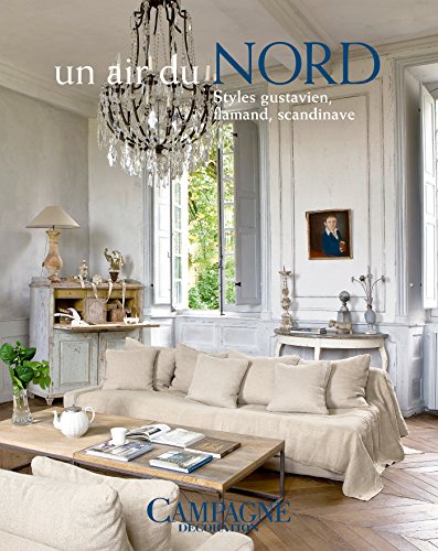 Un air du Nord: Styles flamand, gustavien, scandinave Un air du Nord: Styles flamand, gustavien, scandinave