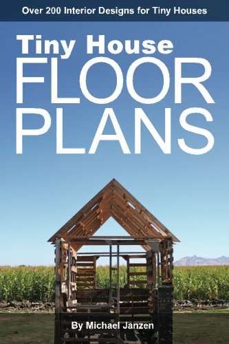 Tiny House Floor Plans: Over 200 Interior Designs for Tiny Houses