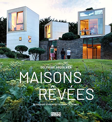 Maisons rêvées: 40 maisons d'architectes made in France