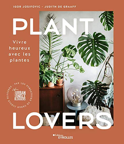 Plant Lovers : Vivre heureux avec les plantes Plant Lovers : Vivre heureux avec les plantes