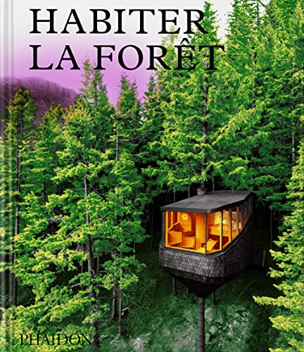 Habiter la forêt: Maisons contemporaines dans les bois Habiter la forêt: Maisons contemporaines dans les bois