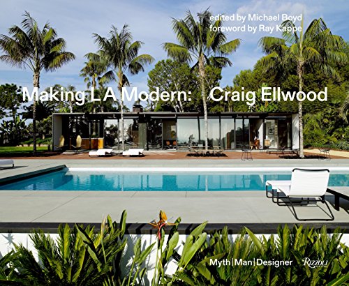 Making L.A. Modern: Craig Ellwood - Myth, Man, Designer Making L.A. Modern: Craig Ellwood - Myth, Man, Designer