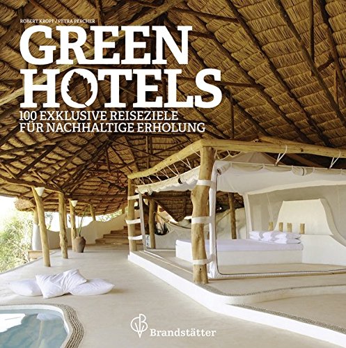 Green Hotels - 100 exklusive Reiseziele für nachhaltige Erholung