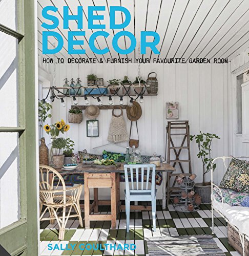 Shed Decor: How to Decorate and Furnish your Favourite Garden Room