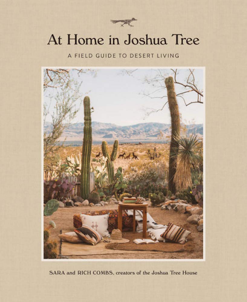 At Home in Joshua Tree: A Field Guide to Desert Living At Home in Joshua Tree: A Field Guide to Desert Living