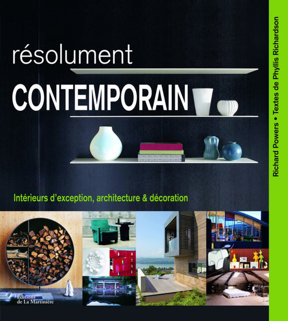 Résolument contemporain : Intérieurs d'exception, architecture & décoration