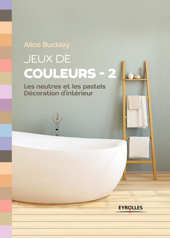 Jeux de couleurs 2: Les neutres et les pastels - Décoration d'intérieur