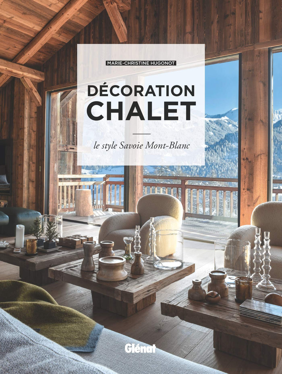 Décoration chalet (2e ed): Le style Savoie Mont-Blanc