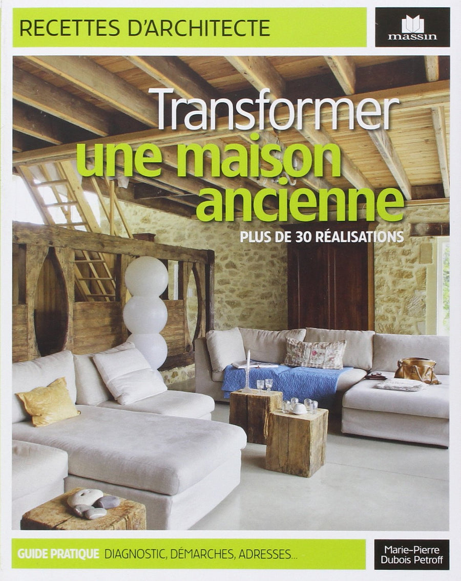 Transformer une maison ancienne : Plus de 30 réalisations Transformer une maison ancienne : Plus de 30 réalisations