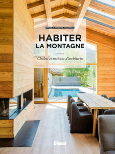 Habiter la montagne: Chalets et maisons d'architectes