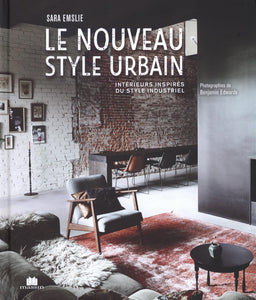 Le nouveau style urbain : Intérieurs inspirés du style industriel Le nouveau style urbain : Intérieurs inspirés du style industriel
