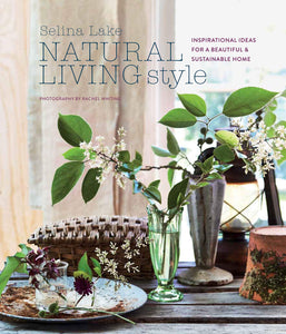Natural Living Style: Inspirational ideas for a beautiful and sustainable home