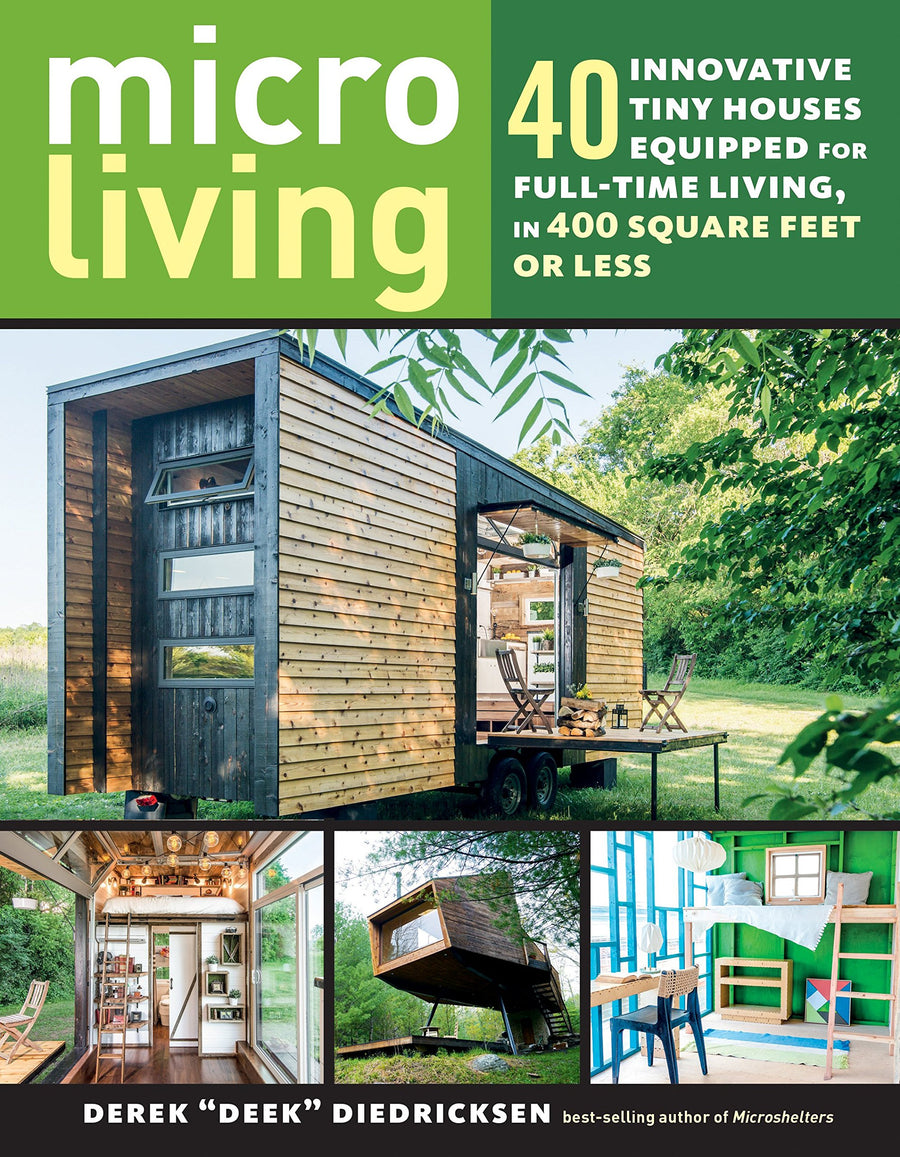 Micro Living: 40 Innovative Tiny Houses Equipped for Full-Time Living, in 400 Square Feet or LessMicro Living: 40 Innovative Tiny Houses Equipped for Full-Time Living, in 400 Square Feet or Less